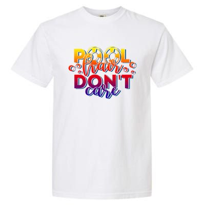 Pool Hair Dont Care Funny Pool Party Gift Garment-Dyed Heavyweight T-Shirt