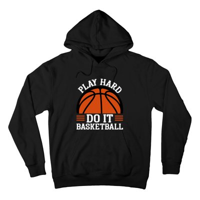 Play Hard Do It Basketball Gift For Basketball Player Sport Team Hoodie