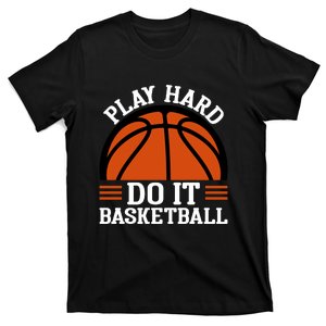 Play Hard Do It Basketball Gift For Basketball Player Sport Team T-Shirt