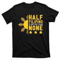 Pinoy Half Filipino Is Better Than None Funny Philippines T-Shirt