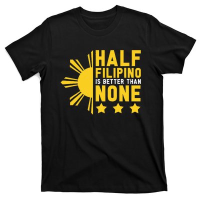 Pinoy Half Filipino Is Better Than None Funny Philippines T-Shirt