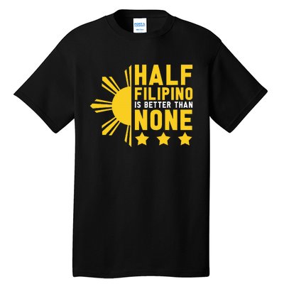 Pinoy Half Filipino Is Better Than None Funny Philippines Tall T-Shirt