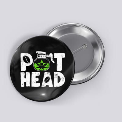 Pot Head Funny Coffee 420 Weed Lover Cannabis Marijuana Button