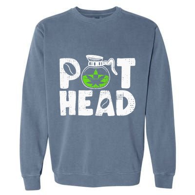 Pot Head Funny Coffee 420 Weed Lover Cannabis Marijuana Garment-Dyed Sweatshirt