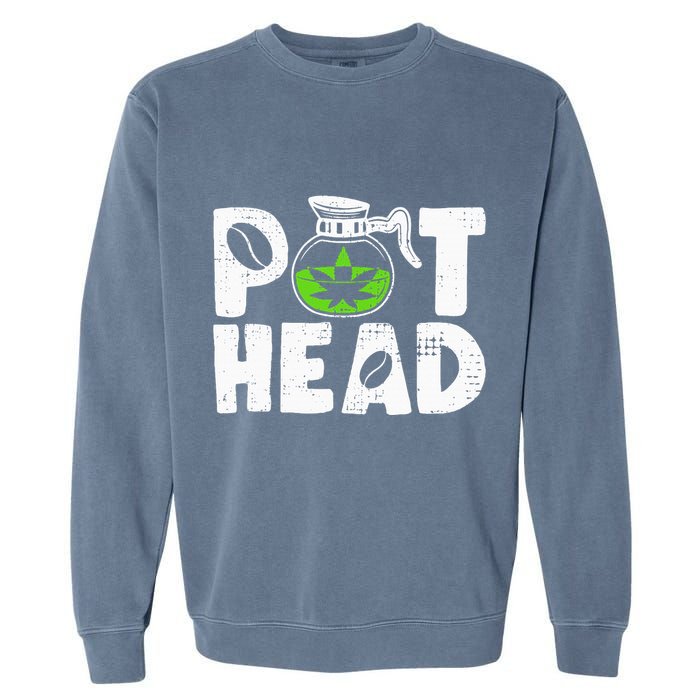 Pot Head Funny Coffee 420 Weed Lover Cannabis Marijuana Garment-Dyed Sweatshirt