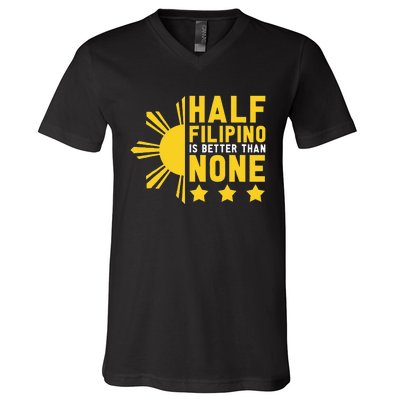 Pinoy Half Filipino Is Better Than None Funny Philippines V-Neck T-Shirt