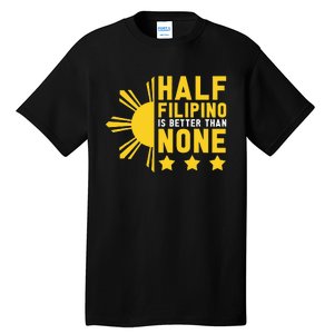 Pinoy Half Filipino Is Better Than None Funny Philippines Tall T-Shirt