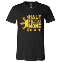 Pinoy Half Filipino Is Better Than None Funny Philippines V-Neck T-Shirt