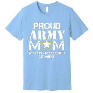 Proud Hoodie For Military Mom My Soldier My Hero Premium T-Shirt