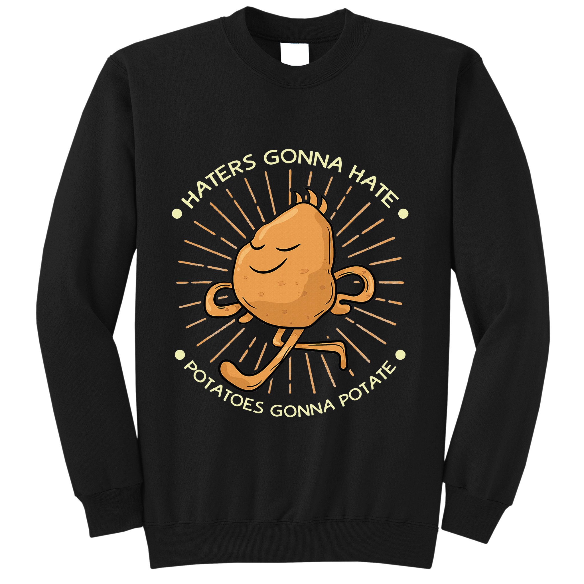 Potato Haters Gonna Hate Potatoes Gonna Potate Sweatshirt