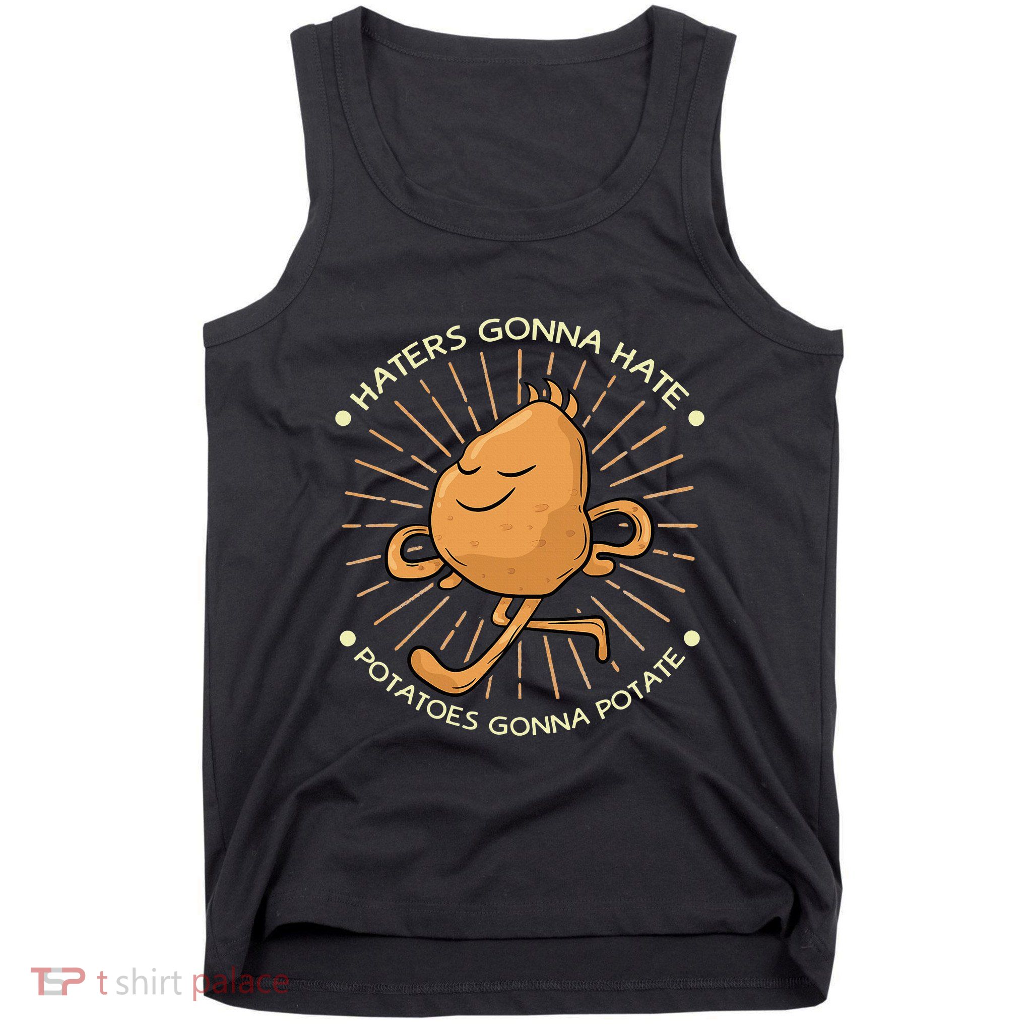 Potato Haters Gonna Hate Potatoes Gonna Potate Tank Top