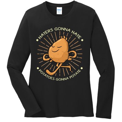 Potato Haters Gonna Hate Potatoes Gonna Potate Ladies Long Sleeve Shirt