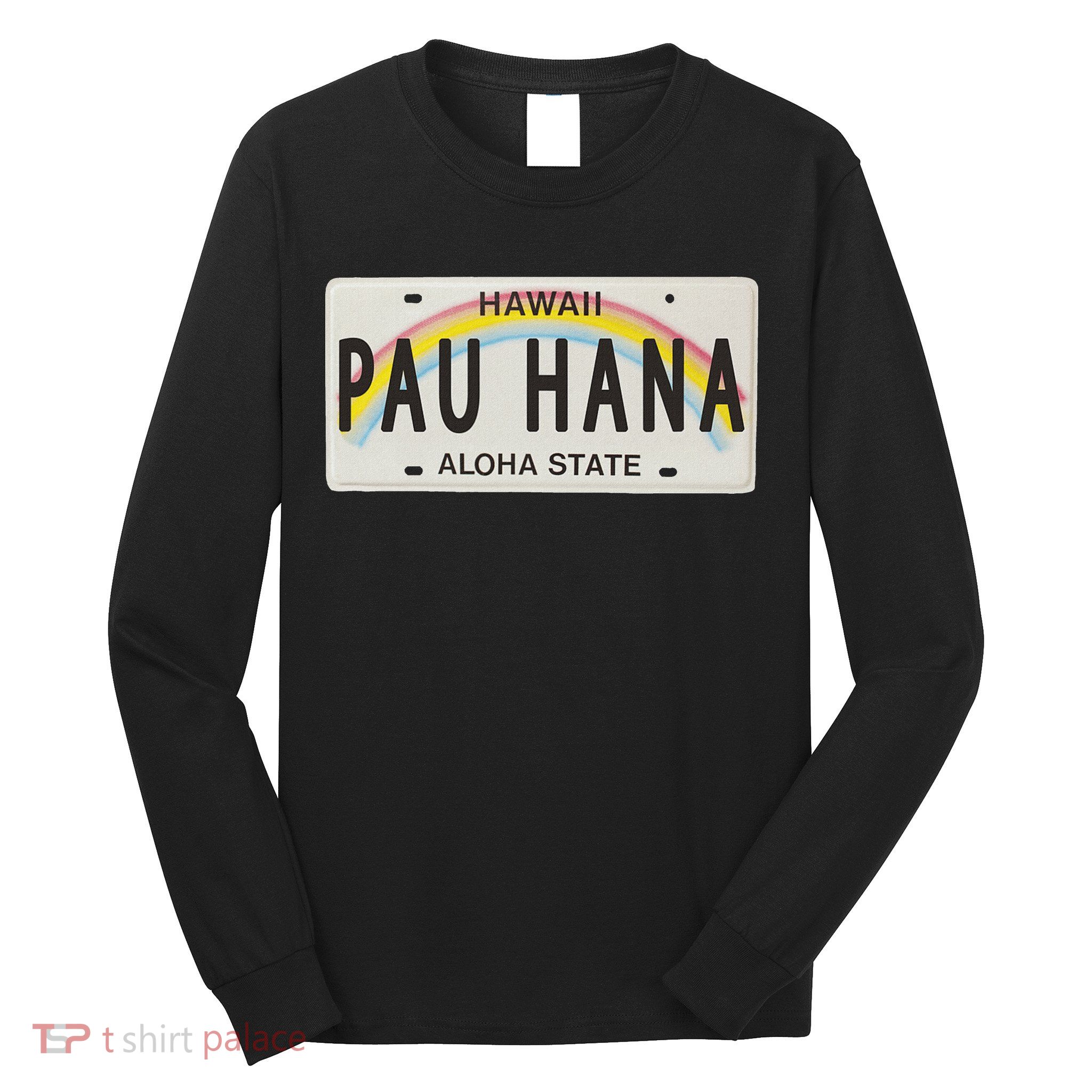 Pau Hana Hawaii License Plate Long Sleeve Shirt