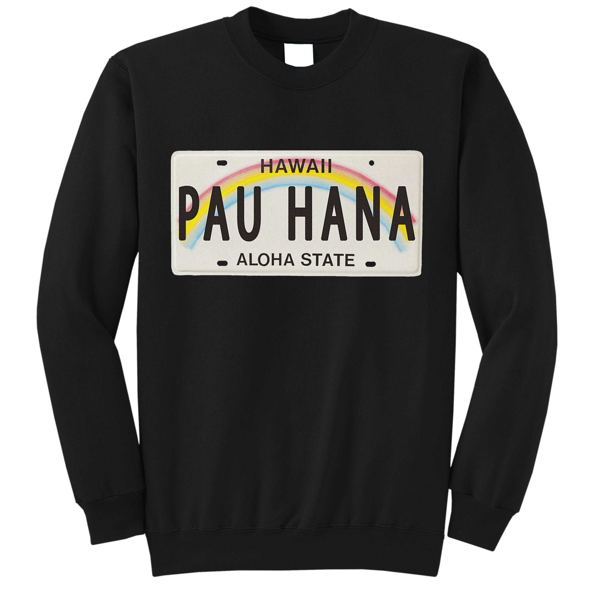Pau Hana Hawaii License Plate Tall Sweatshirt