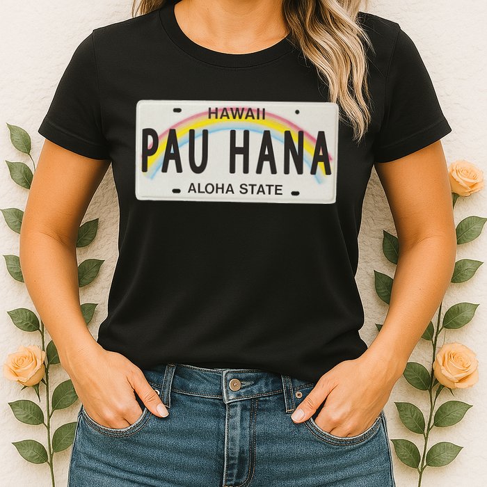Pau Hana Hawaii License Plate Womens T-Shirt