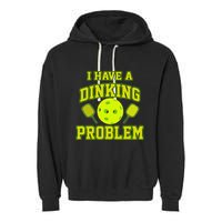 Pickleball Humor I Have A Dinking Problem Funny Garment-Dyed Fleece Hoodie