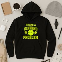 Pickleball Humor I Have A Dinking Problem Funny Hoodie