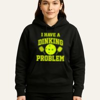 Pickleball Humor I Have A Dinking Problem Funny Hoodie