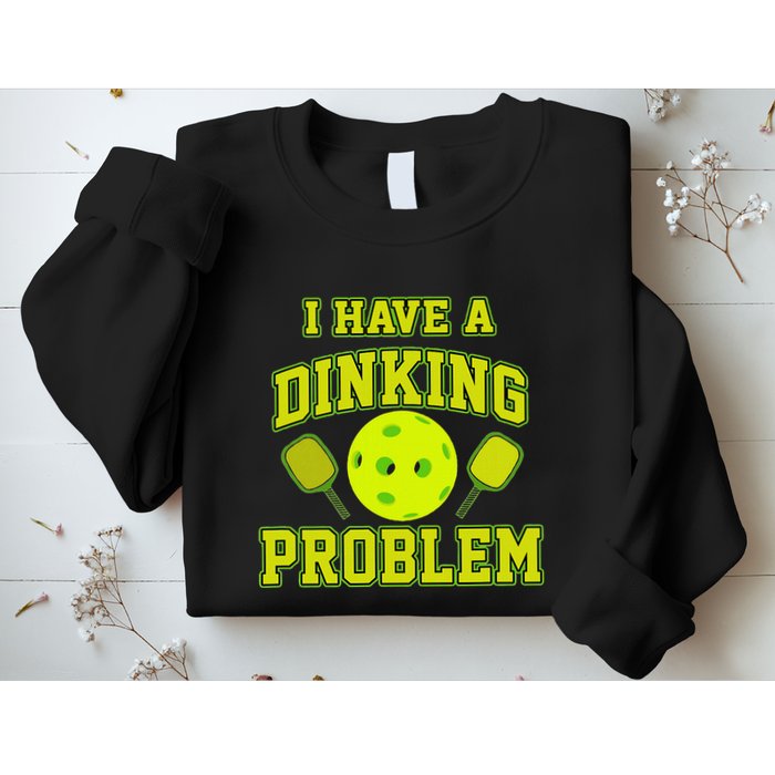 Pickleball Humor I Have A Dinking Problem Funny Sweatshirt