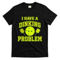 Pickleball Humor I Have A Dinking Problem Funny T-Shirt