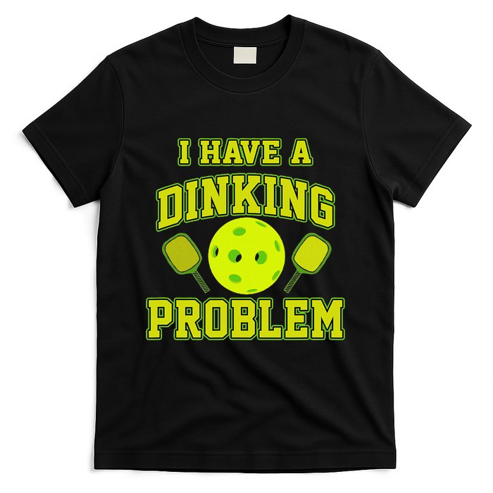 Pickleball Humor I Have A Dinking Problem Funny T-Shirt