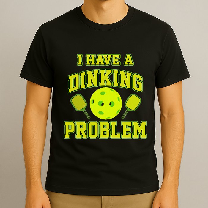 Pickleball Humor I Have A Dinking Problem Funny T-Shirt