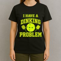 Pickleball Humor I Have A Dinking Problem Funny T-Shirt