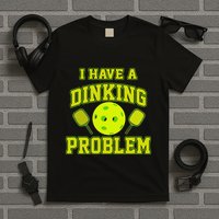 Pickleball Humor I Have A Dinking Problem Funny T-Shirt