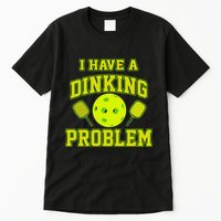 Pickleball Humor I Have A Dinking Problem Funny Tall T-Shirt