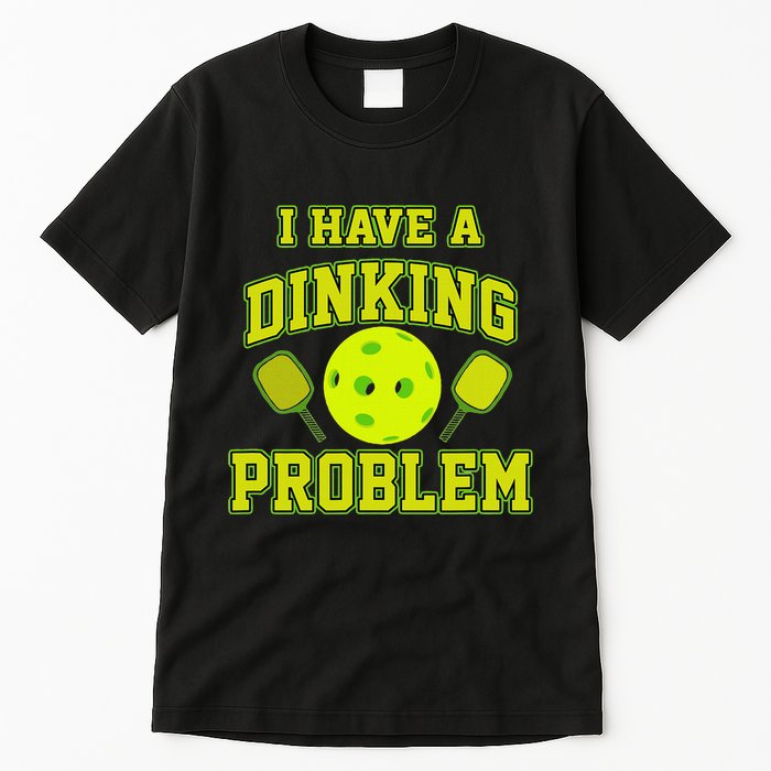 Pickleball Humor I Have A Dinking Problem Funny Tall T-Shirt