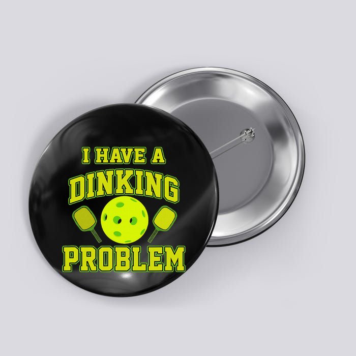 Pickleball Humor I Have A Dinking Problem Funny Button