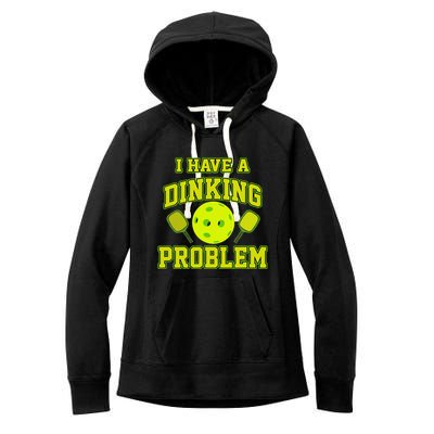 Pickleball Humor I Have A Dinking Problem Funny Women's Fleece Hoodie