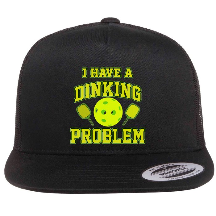 Pickleball Humor I Have A Dinking Problem Funny Flatbill Hat