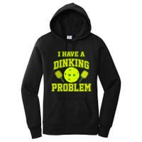 Pickleball Humor I Have A Dinking Problem Funny Women's Pullover Hoodie