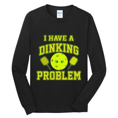 Pickleball Humor I Have A Dinking Problem Funny Tall Long Sleeve T-Shirt