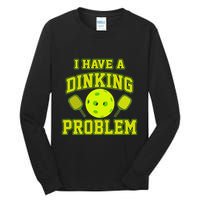 Pickleball Humor I Have A Dinking Problem Funny Tall Long Sleeve T-Shirt