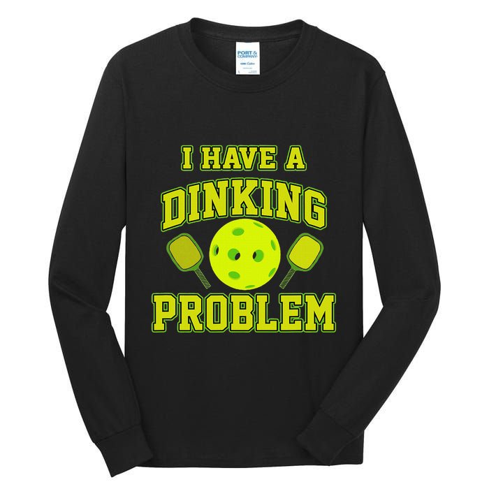 Pickleball Humor I Have A Dinking Problem Funny Tall Long Sleeve T-Shirt