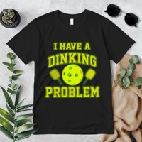 Pickleball Humor I Have A Dinking Problem Funny Premium T-Shirt