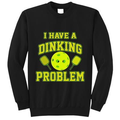 Pickleball Humor I Have A Dinking Problem Funny Tall Sweatshirt