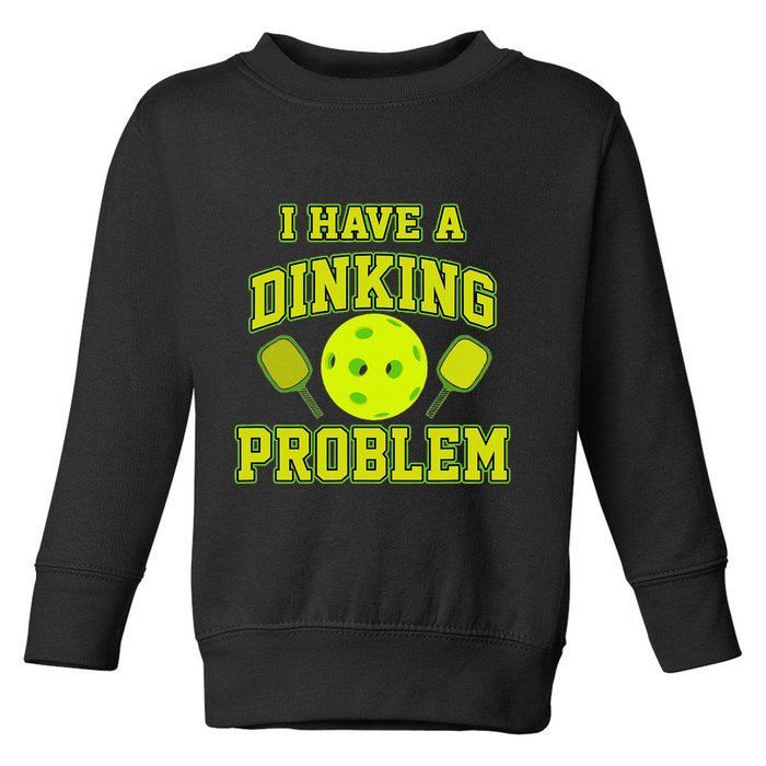 Pickleball Humor I Have A Dinking Problem Funny Toddler Sweatshirt