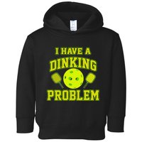 Pickleball Humor I Have A Dinking Problem Funny Toddler Hoodie
