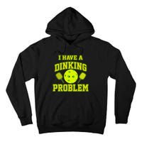 Pickleball Humor I Have A Dinking Problem Funny Tall Hoodie