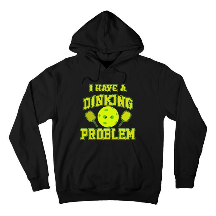 Pickleball Humor I Have A Dinking Problem Funny Tall Hoodie