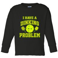Pickleball Humor I Have A Dinking Problem Funny Toddler Long Sleeve Shirt