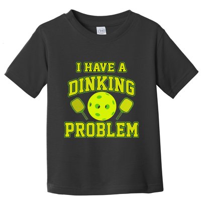 Pickleball Humor I Have A Dinking Problem Funny Toddler T-Shirt