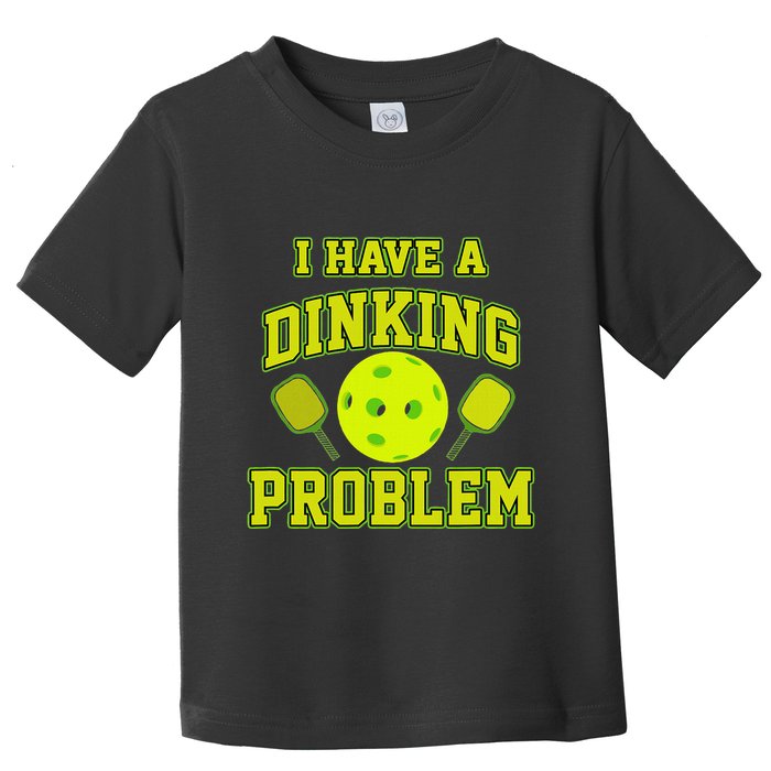 Pickleball Humor I Have A Dinking Problem Funny Toddler T-Shirt