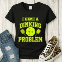 Pickleball Humor I Have A Dinking Problem Funny Womens T-Shirt