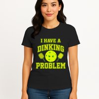 Pickleball Humor I Have A Dinking Problem Funny Womens T-Shirt