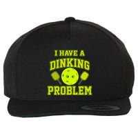 Pickleball Humor I Have A Dinking Problem Funny Wool Snapback Cap