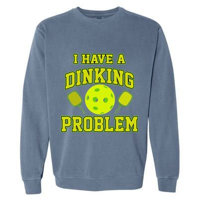 Pickleball Humor I Have A Dinking Problem Funny Garment-Dyed Sweatshirt